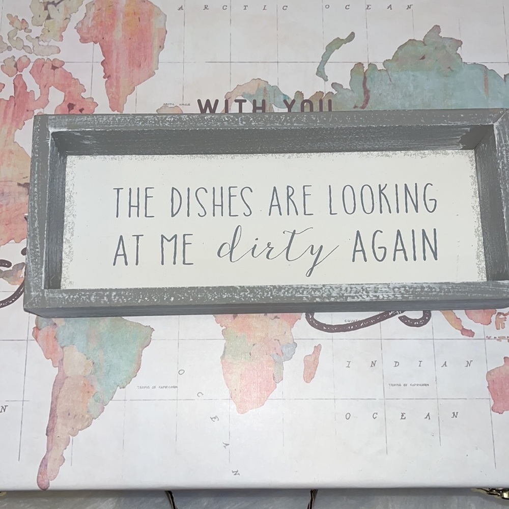 THE DISHES ARE LOOKING AT ME DIRTY AGAIN SIGN